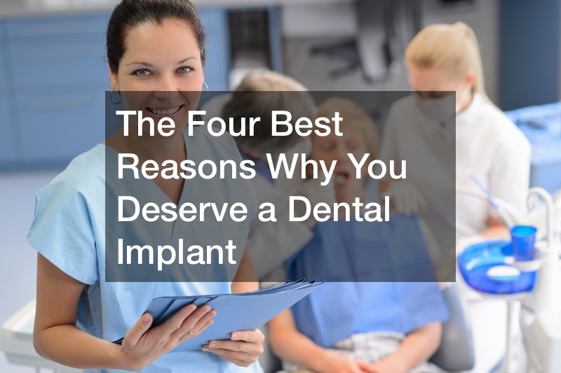 The Four Best Reasons Why You Deserve a Dental Implant