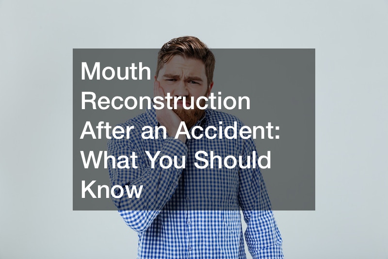 Mouth Reconstruction After an Accident: What You Should Know