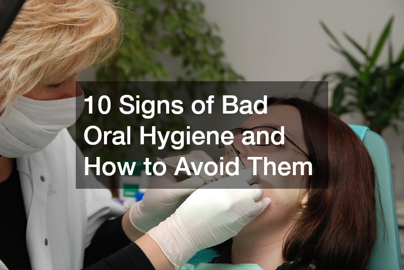 10 Signs of Bad Oral Hygiene and How to Avoid Them