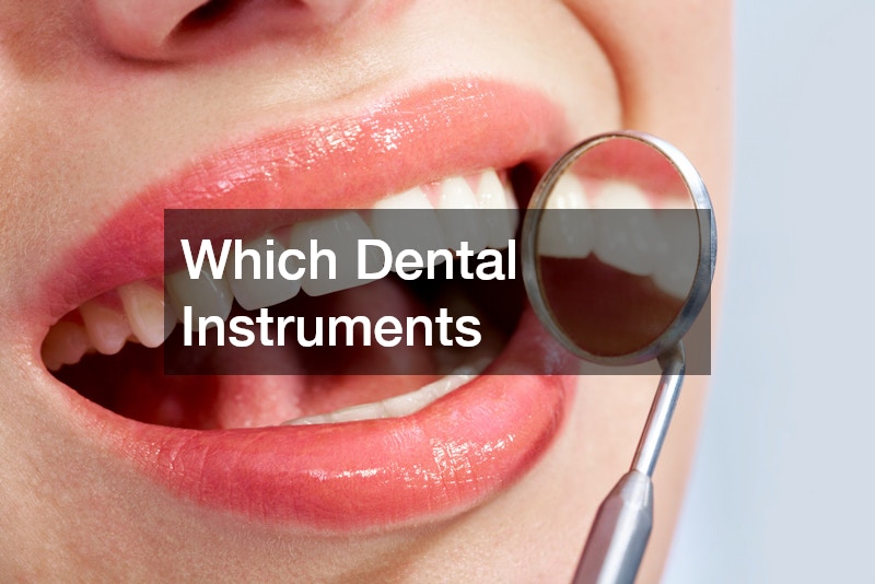 Which Dental Instruments and What They Do