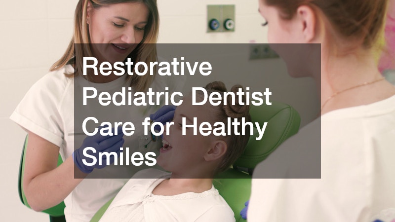 Restorative Pediatric Dentist Care for Healthy Smiles